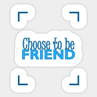 CHOOSE TO BE FRIEND Sticker